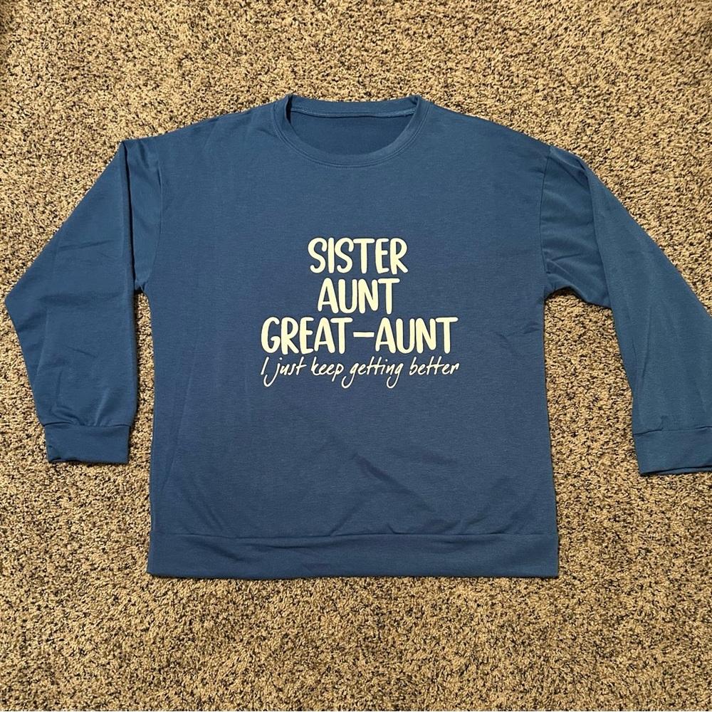 Sister Aunt Great Aunt I Just Keep Getting Better Crewneck Graphic Sweatshirt!